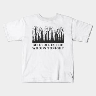 meet me in the woods Kids T-Shirt